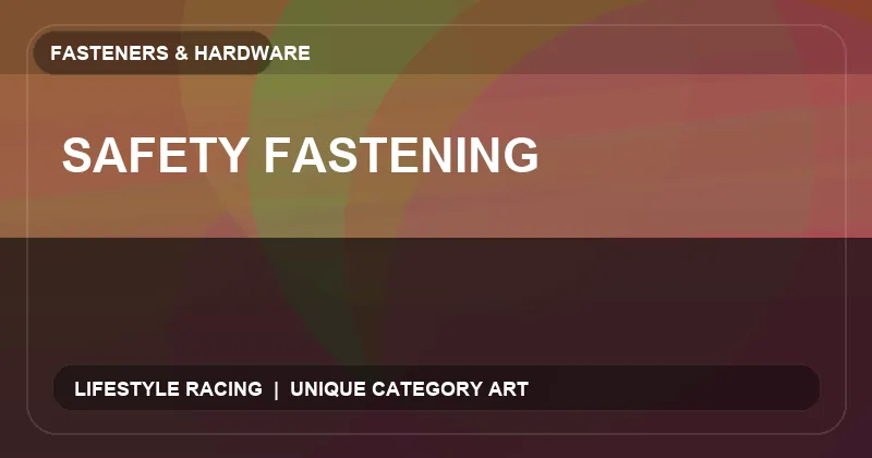 Safety Fastening